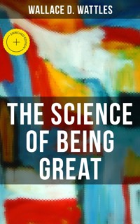 THE SCIENCE OF BEING GREAT - Wallace D. Wattles - E-Book