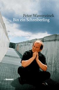 Bin ein Schreiberling - Peter Wawerzinek - E-Book