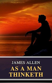 As a Man Thinketh - James Allen - E-Book