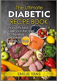 The Ultimate Diabetic Recipe Book - Emilie Vans - E-Book