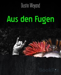 Aus den Fugen - Dustin Weyand - kostenlos E-Book