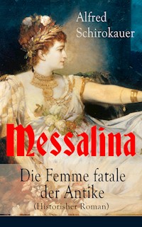 Messalina - Die Femme fatale der Antike (Historisher Roman) - Alfred Schirokauer - E-Book