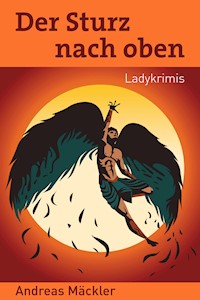 Der Sturz nach oben - Andreas Mäckler - E-Book
