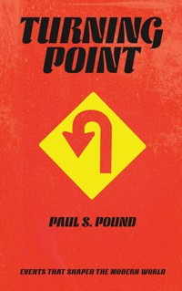 Turning Points - Events That Shaped The Modern World - Paul S. Pound - E-Book