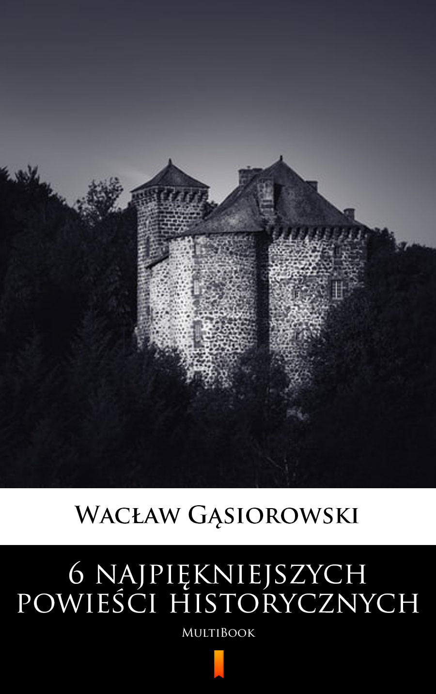 6 najpiękniejszych powieści historycznych - Wacław Gąsiorowski - E-Book