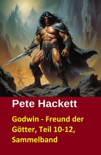 Godwin - Freund der Götter, Teil 10-12, Sammelband - Pete Hackett - E-Book
