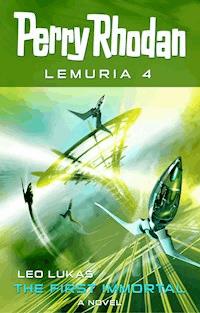 Perry Rhodan Lemuria 4: The First Immortal - Leo Lukas - E-Book