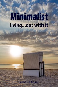 Minimalist living...out with it - Vanessa Bauer - E-Book