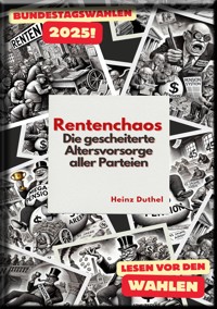 Rentenchaos – Die gescheiterte Altersvorsorge aller Parteien - Heinz Duthel - E-Book