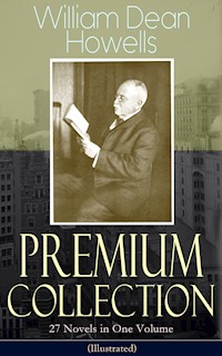 William Dean Howells - Premium Collection: 27 Novels in One Volume (Illustrated) - William Dean Howells - E-Book