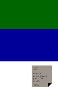 Proyecto de Constitución para la Isla de Cuba - Joaquín Infante - E-Book