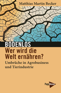 Bodenlos – Wer wird die Welt ernähren? - Matthias Martin Becker - E-Book