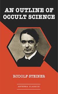 An Outline of Occult Science - Rudolf Steiner - E-Book