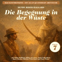Die Begegnung in der Wüste (Das Elfenbeinkind - Ein Allan Quatermain Abenteuer, Folge 7) - H Rider Haggard - Hörbuch