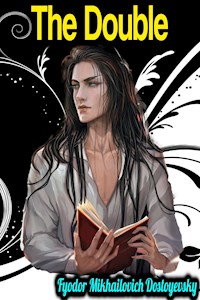 The Double - Fyodor Mikhailovich Dostoyevsky - Fyodor Mikhailovich Dostoyevsky - E-Book