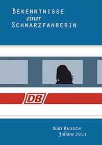 Bekenntnisse einer Schwarzfahrerin - Kati Rausch - E-Book