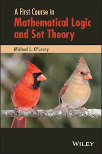 A First Course in Mathematical Logic and Set Theory - Michael L. O'Leary - E-Book