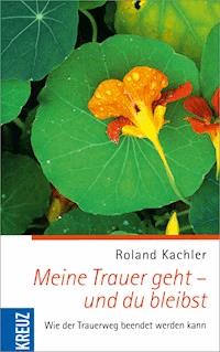 Meine Trauer geht - und du bleibst - Roland Kachler - E-Book