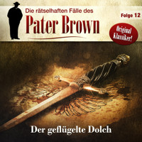 Die rätselhaften Fälle des Pater Brown, Folge 12: Der geflügelte Dolch - C. K. Chesterton - Hörbuch