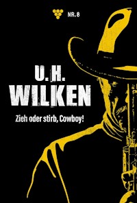 Zieh oder stirb, Cowboy! - U.H. Wilken - E-Book