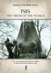 Isis, the Virgin of the World - Manly Palmer Hall - E-Book