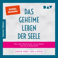 Das geheime Leben der Seele: Was unsere Psyche formt, wie sie arbeitet und was sie krank macht - Sabine Wery von Limont - Hörbuch