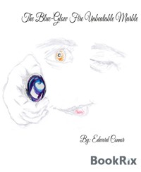 The Blue-Glow Fire Unbeatable Marble - Edward Connor - E-Book