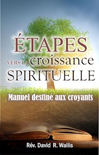 Étapes vers la croissance spirituelle - Rev. David R. Wallis - E-Book