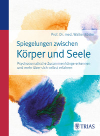 Spiegelungen zwischen Körper und Seele - Walter Köster - E-Book