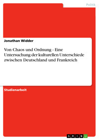 Von Chaos und Ordnung - Eine Untersuchung der kulturellen Unterschiede zwischen Deutschland und Frankreich - Jonathan Widder - E-Book