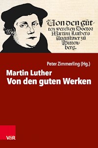 Von den guten Werken - Martin Luther - E-Book