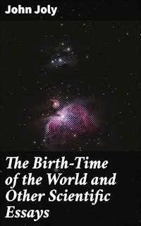 The Birth-Time of the World and Other Scientific Essays - John Joly - E-Book