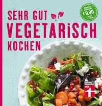 Sehr gut vegetarisch kochen - Christian Wrenkh - E-Book