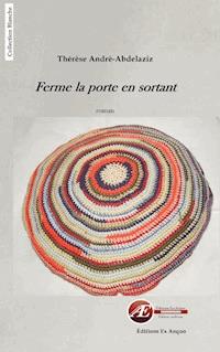 Ferme la porte en sortant - Thérèse André-Abdelaziz - E-Book