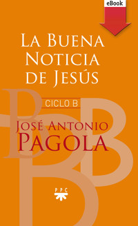 La buena noticia de Jesús. Ciclo B - José Antonio Pagola Elorza - E-Book