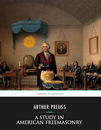 A Study in American Freemasonry - Arthur Preuss - E-Book