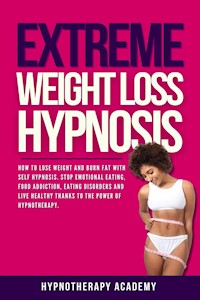 Extreme Weight Loss Hypnosis - Hypnotherpy Academy - E-Book