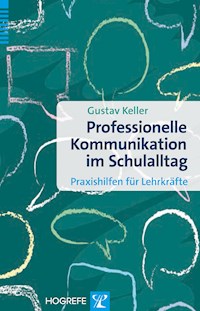 Professionelle Kommunikation im Schulalltag - Gustav Keller - E-Book