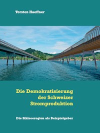 Die Demokratisierung der Schweizer Stromproduktion - Torsten Haeffner - E-Book