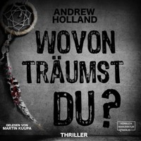 Wovon träumst du? - Howard-Caspar-Reihe, Band 2 (ungekürzt) - Andrew Holland - Hörbuch