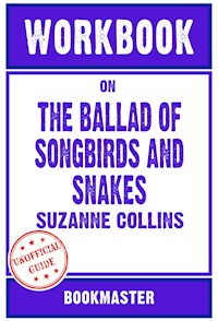 Workbook on The Ballad of Songbirds and Snakes: A Hunger Games Novel by Suzanne Collins | Discussions Made Easy - BookMaster - E-Book