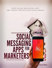 Social Messaging Apps for Marketers - Karla Max - E-Book