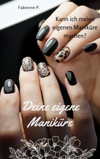 Deine eigene Maniküre - Fabienne P. - E-Book