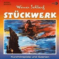 Stückwerk - Schlierf Werner - Hörbuch