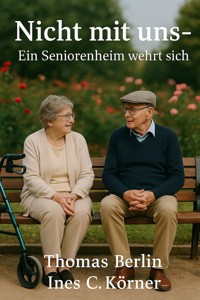 Nicht mit uns - Ein Seniorenheim wehrt sich - Thomas Berlin - E-Book