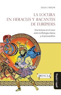 La locura en "Heracles" y "Bacantes" de Eurípides - Cecilia Perczyk - E-Book