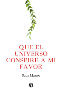 Que el universo conspire a mi favor - Sada Marno - E-Book