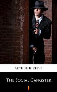 The Social Gangster - Arthur B. Reeve - E-Book