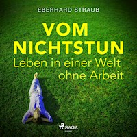 Vom Nichtstun - Leben in einer Welt ohne Arbeit (Ungekürzt) - Eberhard Straub - Hörbuch