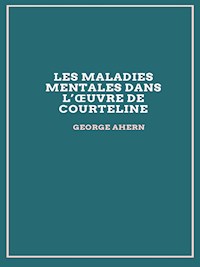 Les maladies mentales dans l’œuvre de Courteline - George Ahern - E-Book